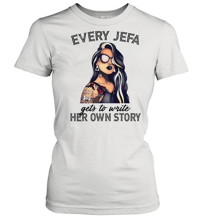 Every Jefa Gets To Write Her Own Story shirt Classic Women's T-shirt