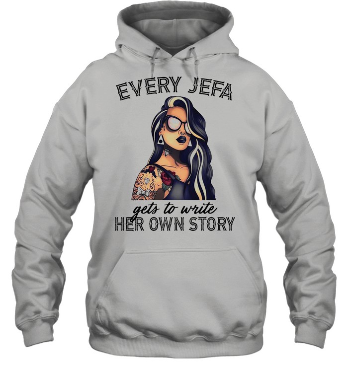 Every Jefa Gets To Write Her Own Story shirt Unisex Hoodie