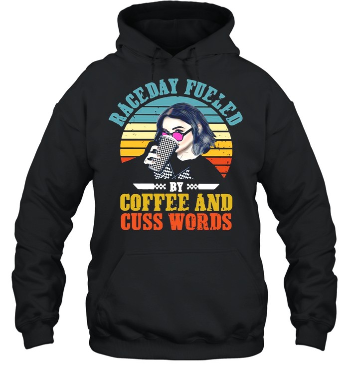 Girl Raceday Fueled By Coffee And Cuss Words Vintage shirt Unisex Hoodie