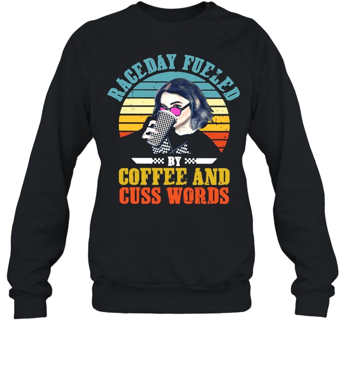 Girl Raceday Fueled By Coffee And Cuss Words Vintage shirt Unisex Sweatshirt