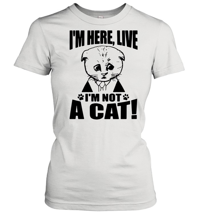 Good Texas Cat I Am Here Live I Am Not A Cat shirt Classic Women's T-shirt