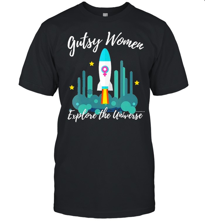 Gutsy Women Explore The Universe shirt