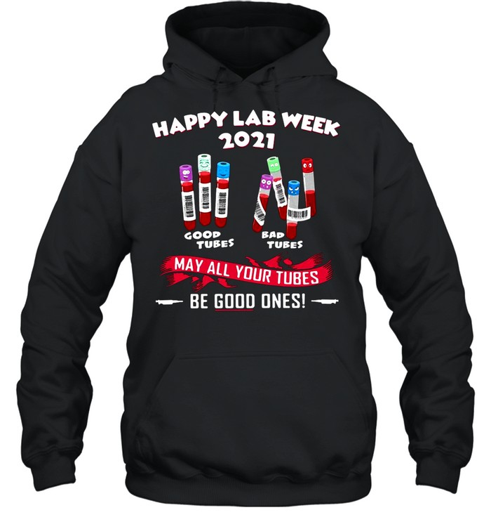 Happy Lab Week 2021 May All Your Tubes Be Good Ones shirt Unisex Hoodie