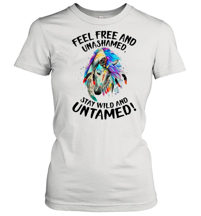Horse Feel Free And Unashamed Stay Wild And Untamed shirt Classic Women's T-shirt