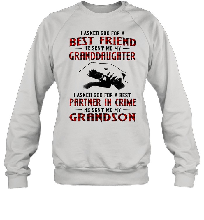 I Asked God For A Best Friend 7 He Sent Me My Granddaughter shirt Unisex Sweatshirt