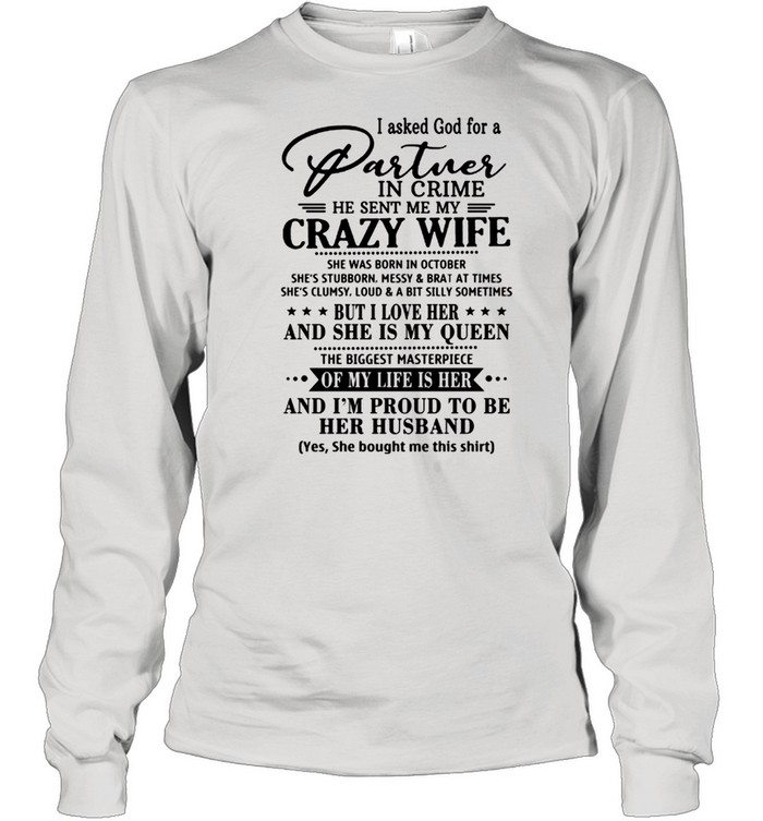 I Asked God For A Partner In Crime He Sent Me My Crazy Wife shirt Long Sleeved T-shirt
