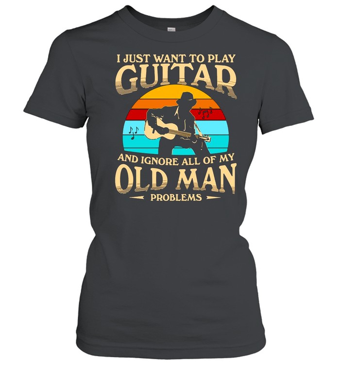 I Just Want To Play Guitar And Ignore All Of My Old Man Problems Vintage Retro shirt Classic Women's T-shirt