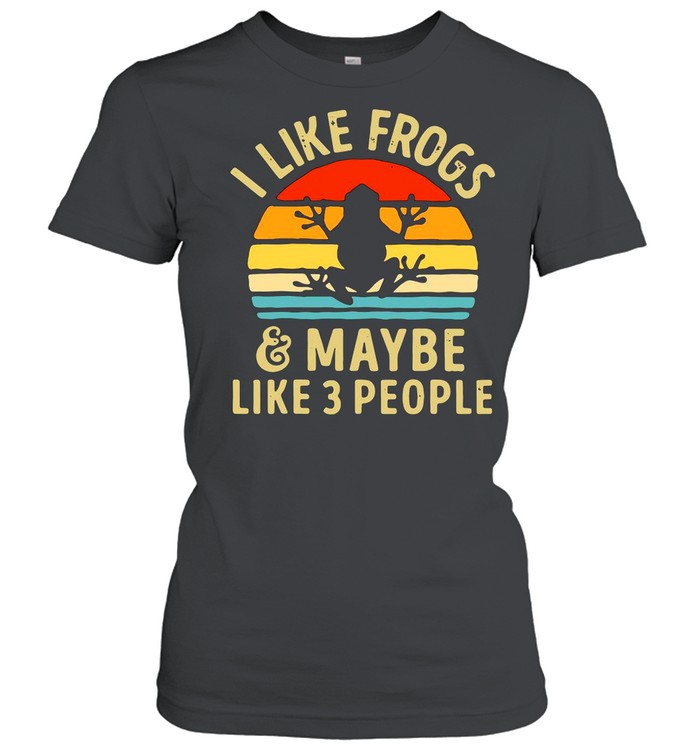 I Like Frogs And Maybe 3 People Funny Frog Lover Gifts Vintage shirt Classic Women's T-shirt