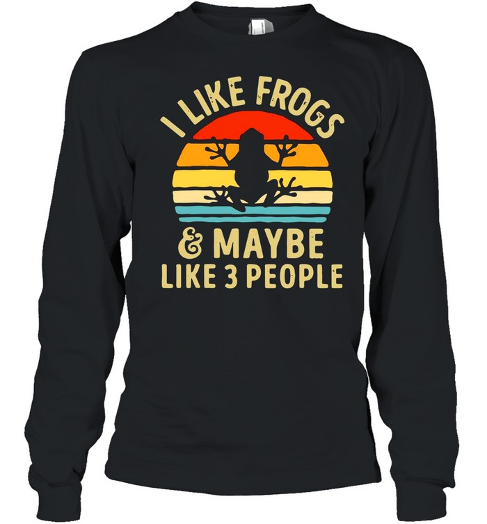 I Like Frogs And Maybe 3 People Funny Frog Lover Gifts Vintage shirt Long Sleeved T-shirt