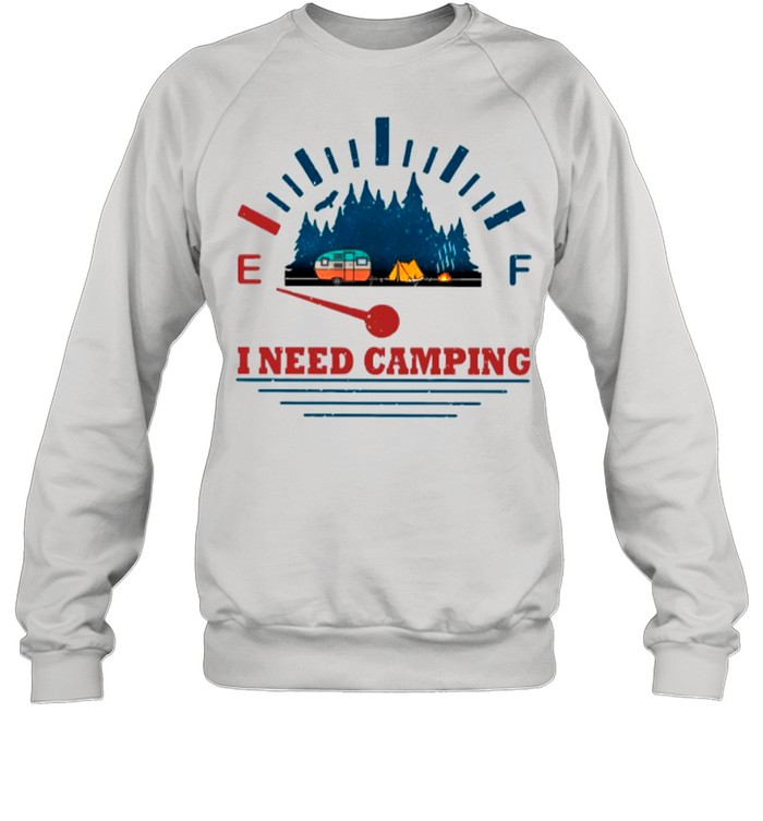I Need Camping shirt Unisex Sweatshirt