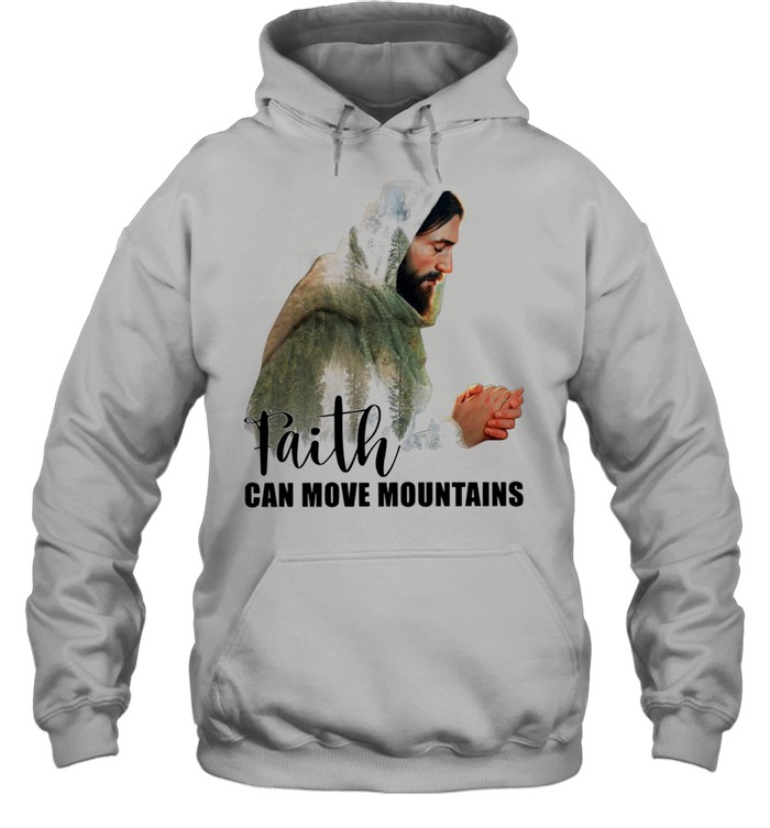 Jesus faith can move mountains shirt Unisex Hoodie