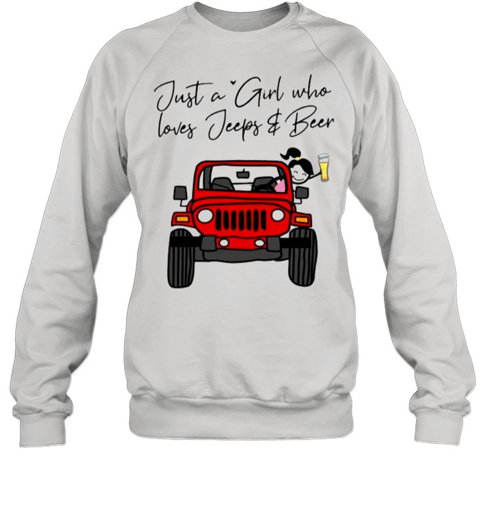 Just A Girl Who Loves Jeeps And Beer shirt Unisex Sweatshirt