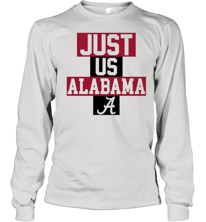 Just us Alabama a shirt Long Sleeved T-shirt