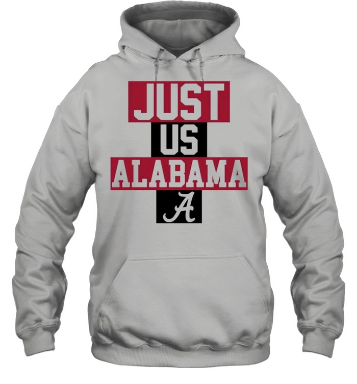 Just us Alabama a shirt Unisex Hoodie