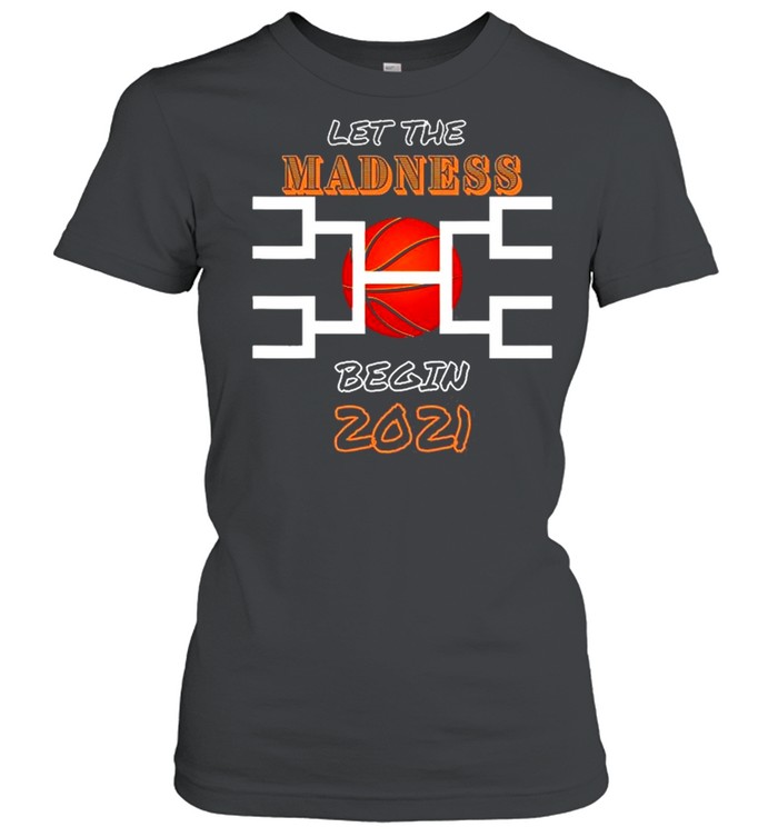 Let The Madness Begin Basketball Madness College March 2021 shirt Classic Women's T-shirt