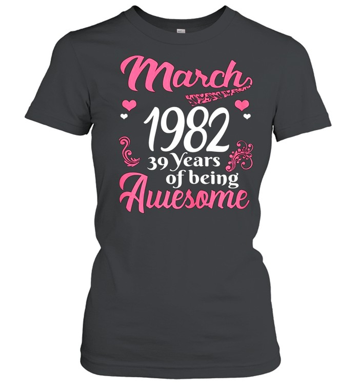 March Girls 1982 Birthday 39 Years Old Awesome Since 1982 shirt Classic Women's T-shirt