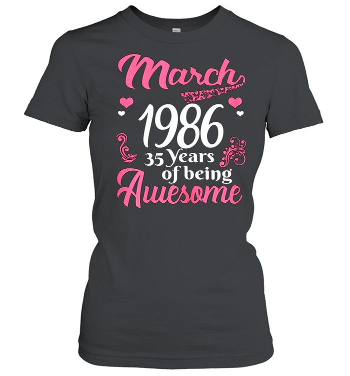 March Girls 1986 Birthday 35 Years Old Awesome Since 1986 shirt Classic Women's T-shirt