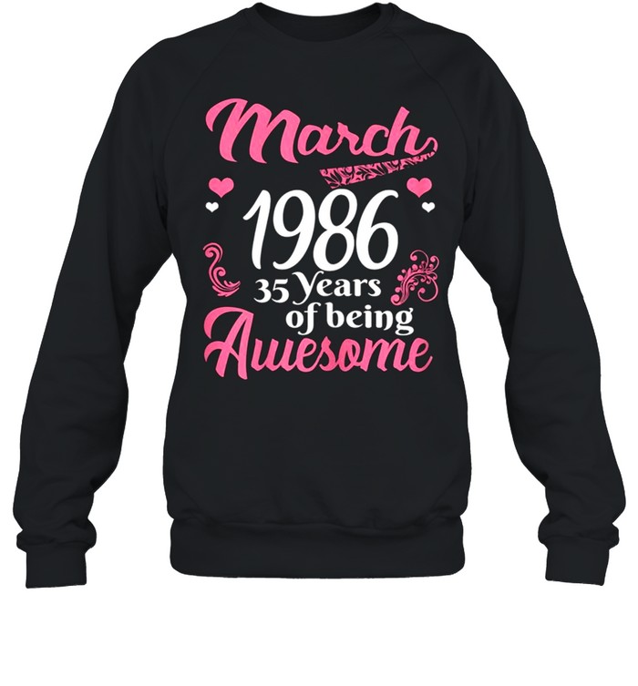 March Girls 1986 Birthday 35 Years Old Awesome Since 1986 shirt Unisex Sweatshirt