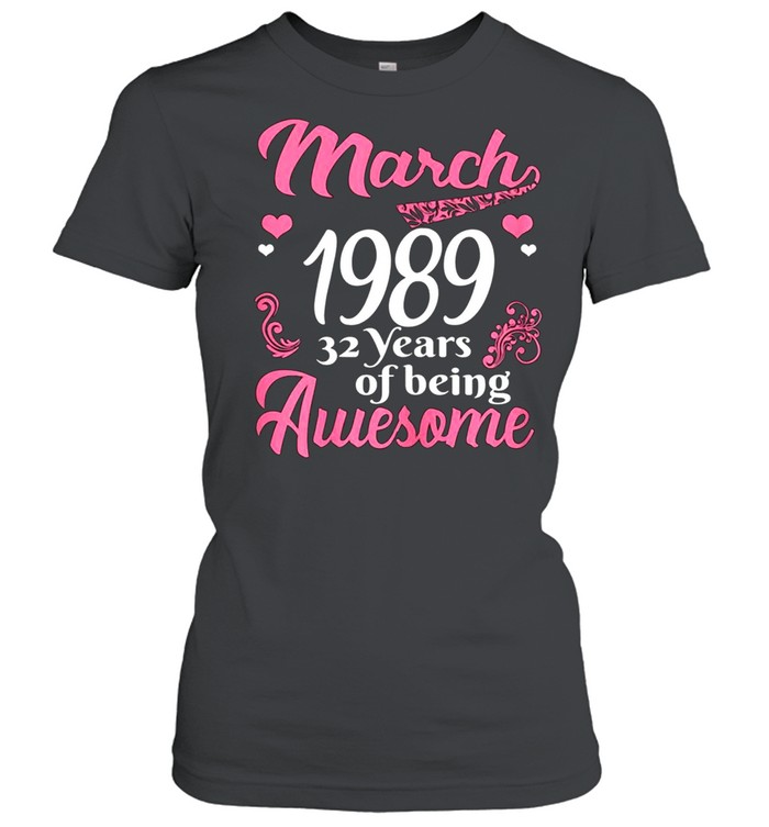 March Girls 1989 Birthday 32 Years Old Awesome Since 1989 shirt Classic Women's T-shirt