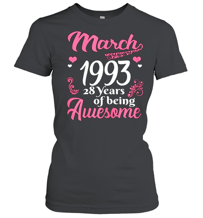 March Girls 1993 Birthday 28 Years Old Awesome Since 1993 shirt Classic Women's T-shirt