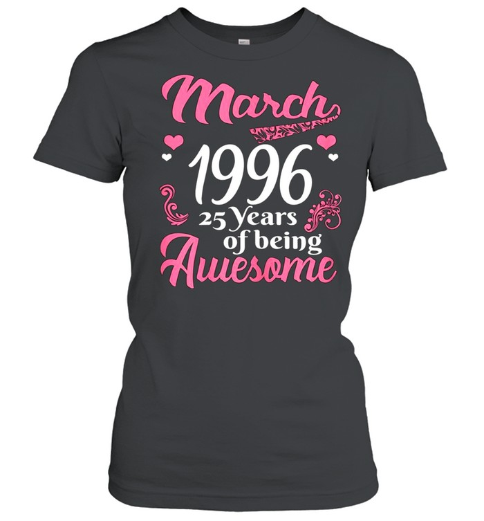 March Girls 1996 Birthday 25 Years Old Awesome Since 1996 shirt Classic Women's T-shirt