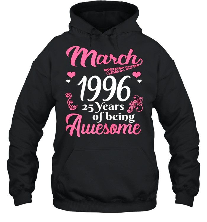 March Girls 1996 Birthday 25 Years Old Awesome Since 1996 shirt Unisex Hoodie