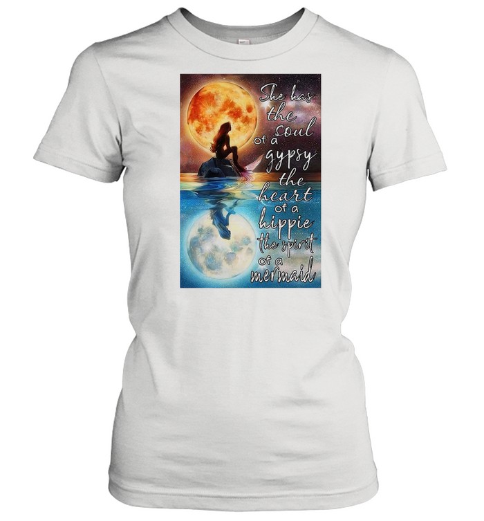Mermaid Moonlight She Has The Soul Of A Gypsy The Heart Of A Hippie The Spirit Of A Mermaid shirt Classic Women's T-shirt