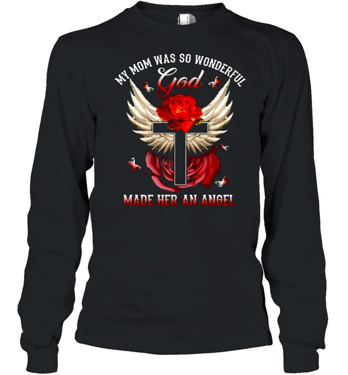 My Mom Was So Wonderful God Made Her An Angel Wings Christian Cross Red Rose Butterfly Loss Mother shirt Long Sleeved T-shirt