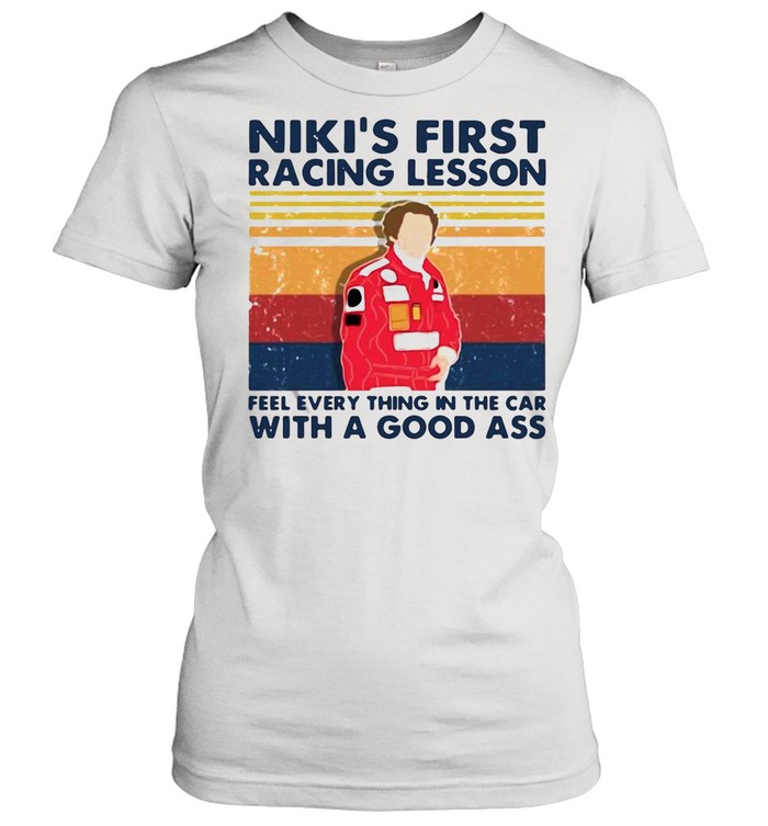Niki’s First Racing Lesson Feel Everything In The Car With A Good Ass Vintage shirt Classic Women's T-shirt