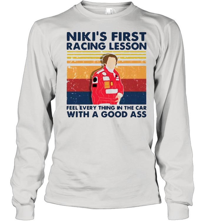 Niki’s First Racing Lesson Feel Everything In The Car With A Good Ass Vintage shirt Long Sleeved T-shirt
