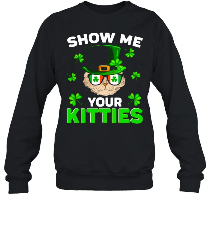 Nn Show Me Your Kitties Naughty St Patrick’s Day shirt Unisex Sweatshirt