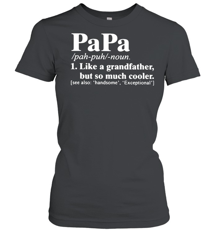 Papa Like A Grandfather But So Much Cooler shirt Classic Women's T-shirt