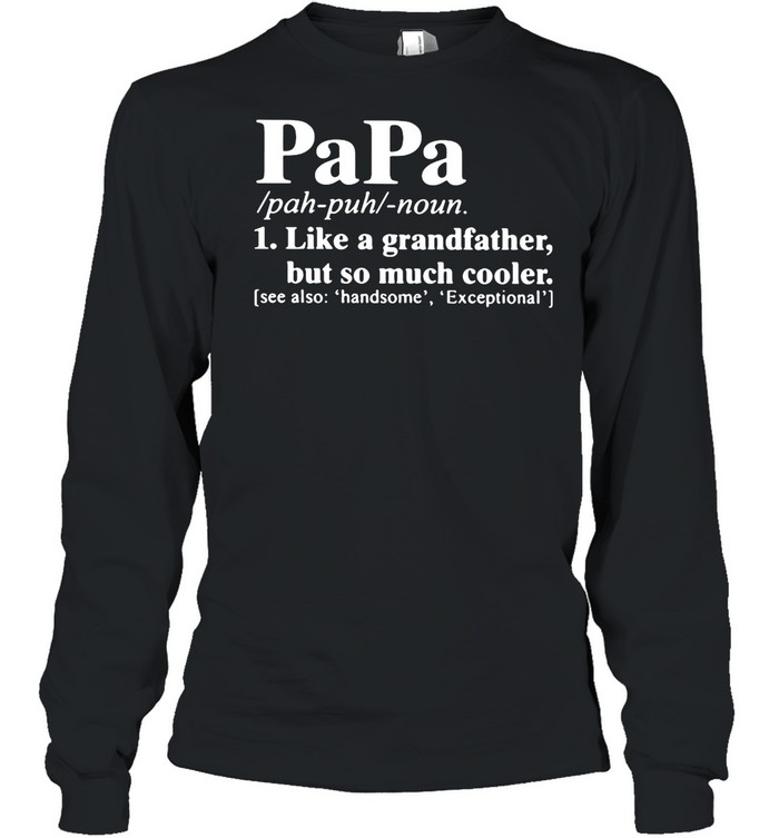 Papa Like A Grandfather But So Much Cooler shirt Long Sleeved T-shirt