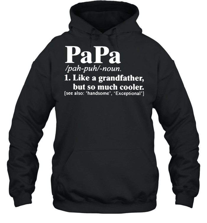 Papa Like A Grandfather But So Much Cooler shirt Unisex Hoodie