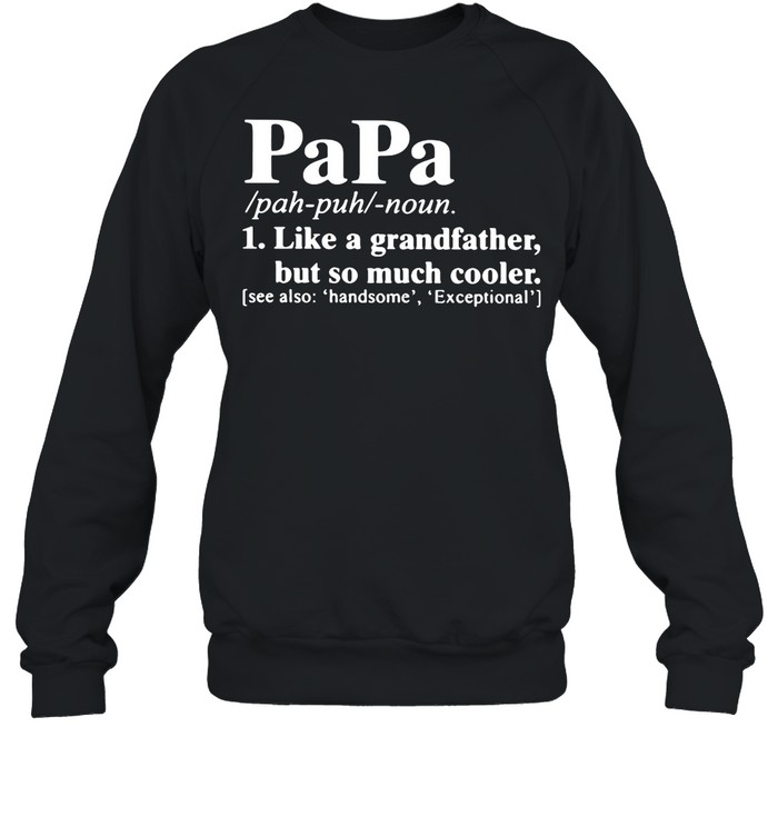 Papa Like A Grandfather But So Much Cooler shirt Unisex Sweatshirt
