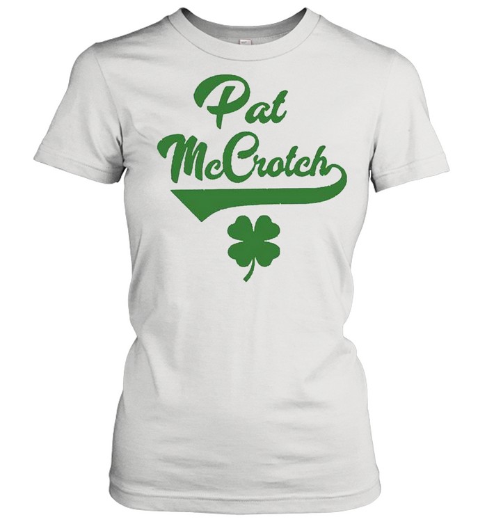 Pat McCrotch St Patricks Day shirt Classic Women's T-shirt