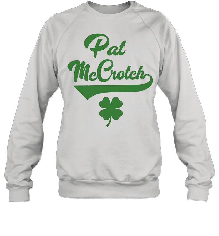 Pat McCrotch St Patricks Day shirt Unisex Sweatshirt