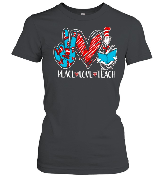 Peace Love And Teach Dr Seuss shirt Classic Women's T-shirt