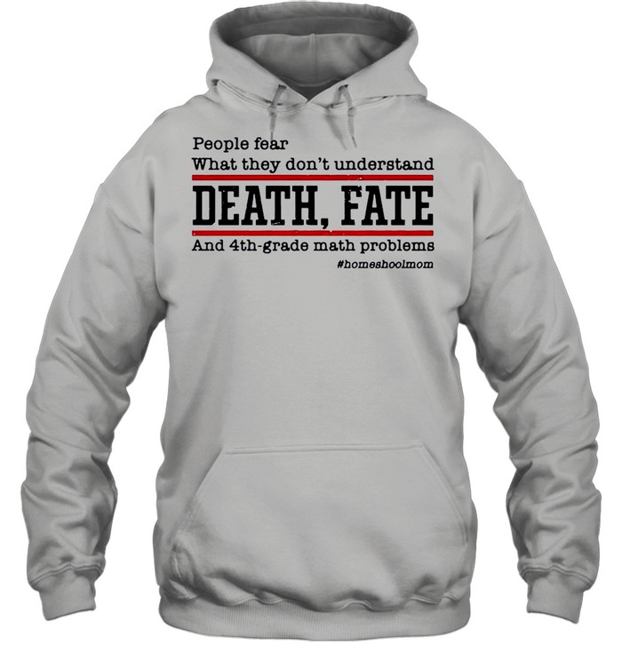 People Fear What They Dont Understand Death Fate shirt Unisex Hoodie