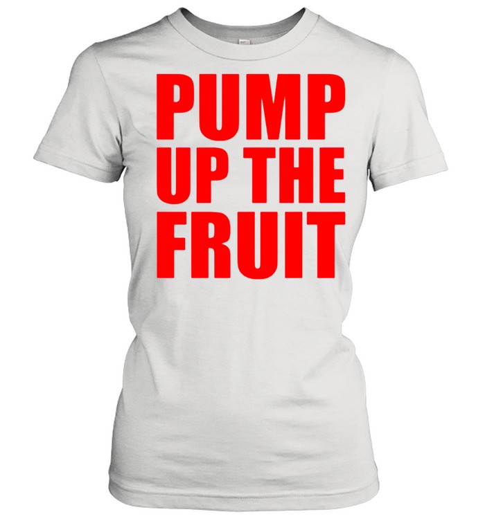 Pump up the fruit shirt Classic Women's T-shirt