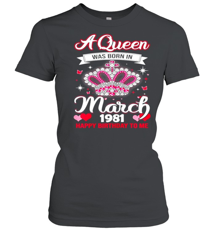 Queens Are Born In March 1981 Queens 40th Birthday For Girl shirt Classic Women's T-shirt
