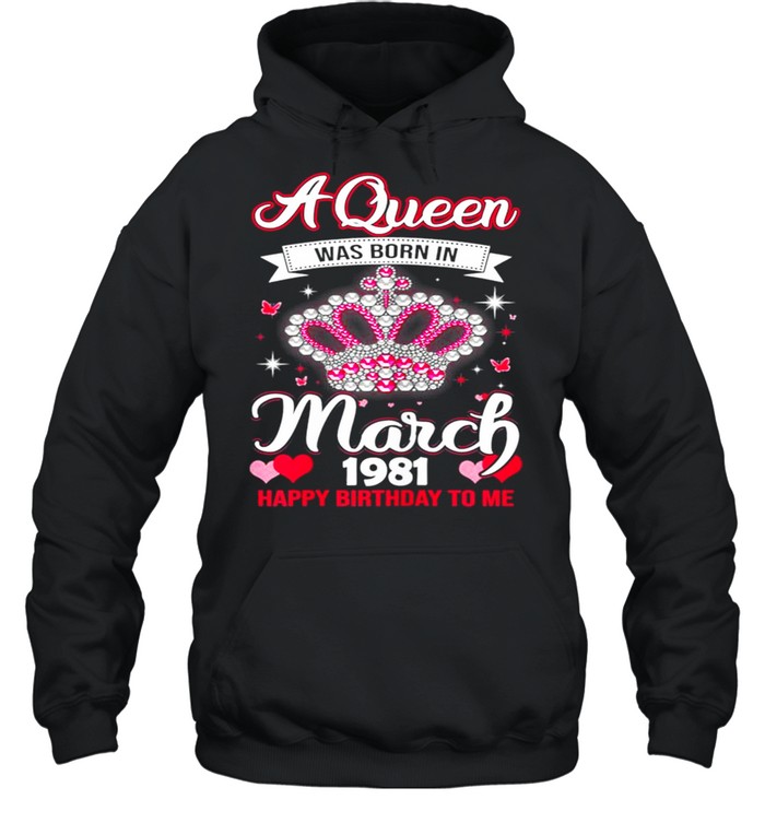 Queens Are Born In March 1981 Queens 40th Birthday For Girl shirt Unisex Hoodie