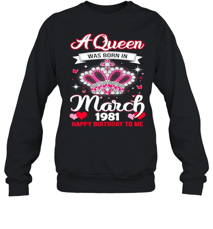 Queens Are Born In March 1981 Queens 40th Birthday For Girl shirt Unisex Sweatshirt
