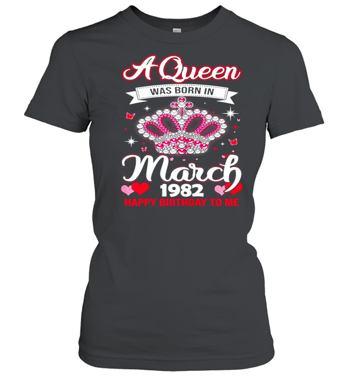 Queens Are Born In March 1982 Queens 39th Birthday For Girl shirt Classic Women's T-shirt