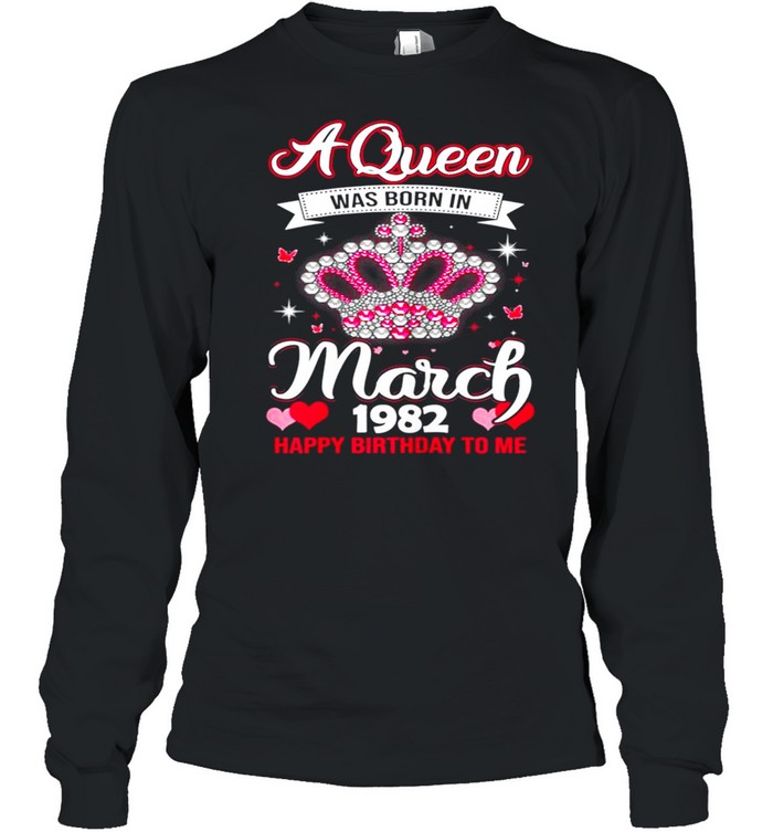 Queens Are Born In March 1982 Queens 39th Birthday For Girl shirt Long Sleeved T-shirt