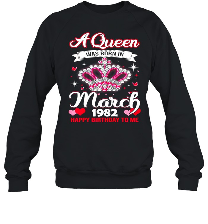 Queens Are Born In March 1982 Queens 39th Birthday For Girl shirt Unisex Sweatshirt