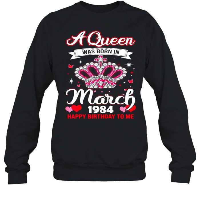 Queens Are Born In March 1984 Queens 37th Birthday For Girl shirt Unisex Sweatshirt