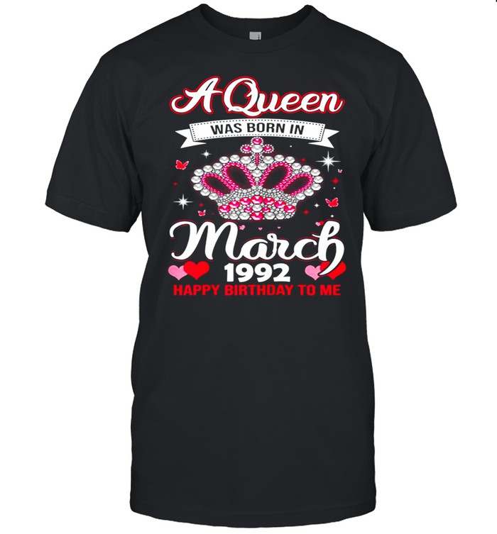 Queens Are Born In March 1992 Queens 29th Birthday For Girl shirt