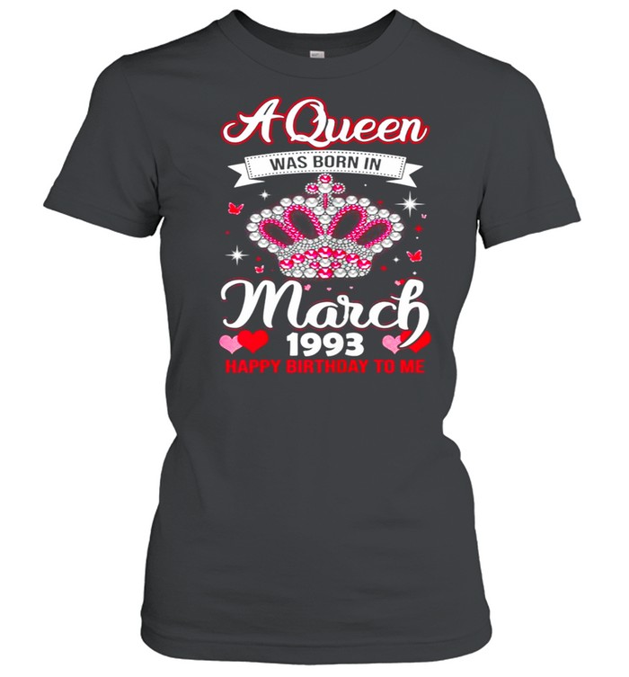 Queens Are Born In March 1993 Queens 28th Birthday For Girl shirt Classic Women's T-shirt