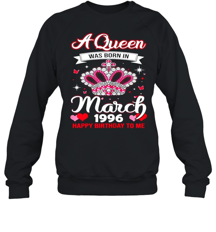 Queens Are Born In March 1996 Queens 25th Birthday For Girl shirt Unisex Sweatshirt